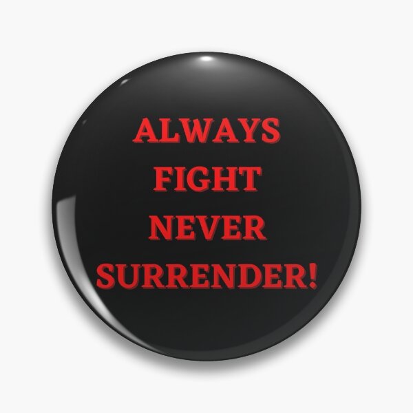 Item preview, Always Fight Never Surrender! designed and sold by mrpawan04.
