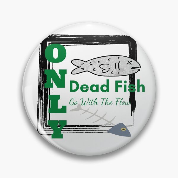 Item preview, Only Dead Fish Go With The Flow designed and sold by besttwlife.