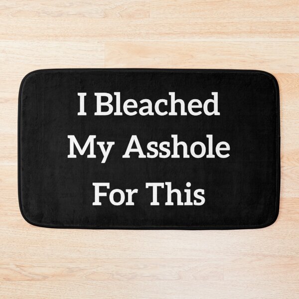 Item preview, I Bleached My Asshole For This designed and sold by SnapYourStyle.