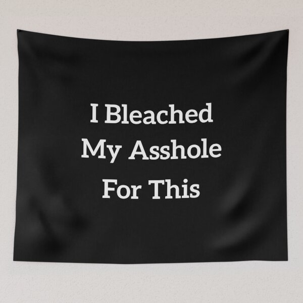 Item preview, I Bleached My Asshole For This designed and sold by SnapYourStyle.