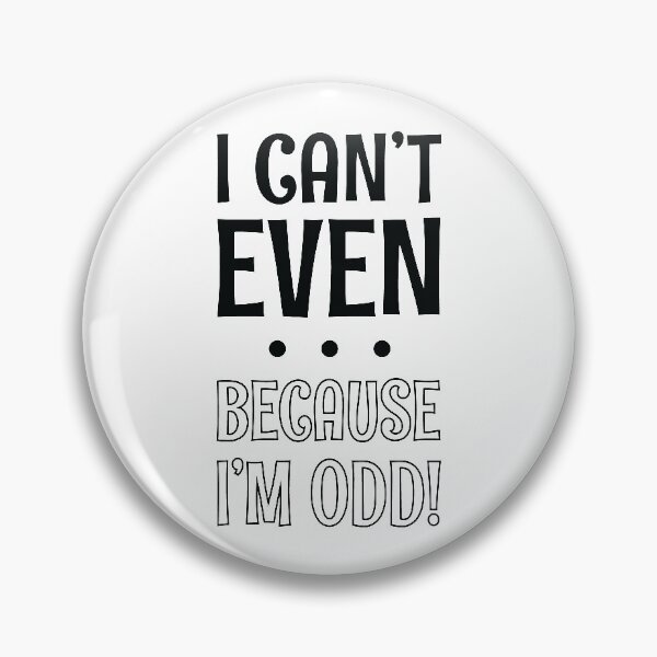 Item preview, I Can't Even - Because I'm Odd designed and sold by SpoofTShirts.