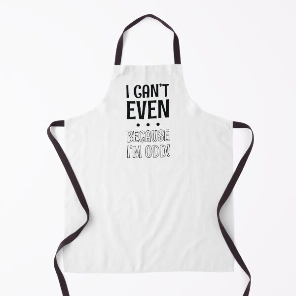Item preview, I Can't Even - Because I'm Odd designed and sold by SpoofTShirts.