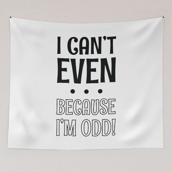 Item preview, I Can't Even - Because I'm Odd designed and sold by SpoofTShirts.