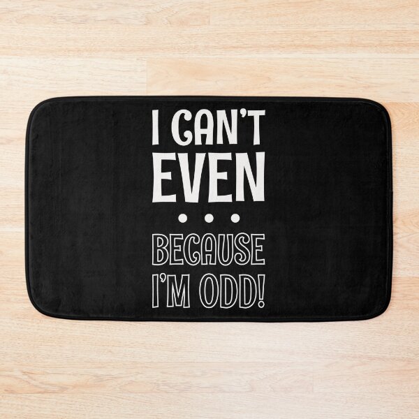 Item preview, I Can't Even Because I'm Odd designed and sold by SpoofTShirts.