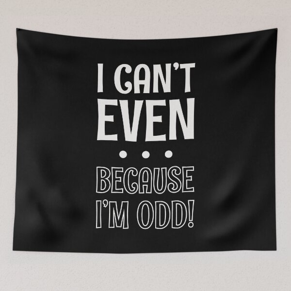 Item preview, I Can't Even Because I'm Odd designed and sold by SpoofTShirts.
