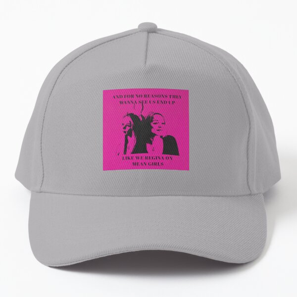 They wanna see us end up like we Regina on Mean Girls Baseball Cap