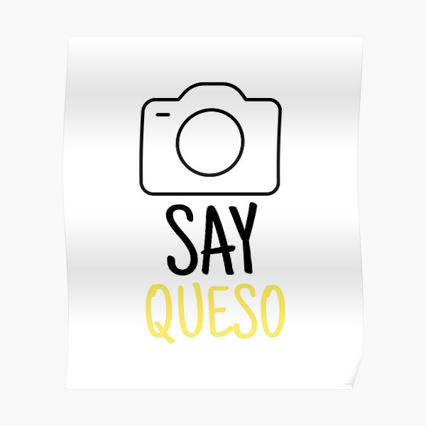 "Say Queso Say Cheese!" Poster for Sale by Tees4Travel Redbubble