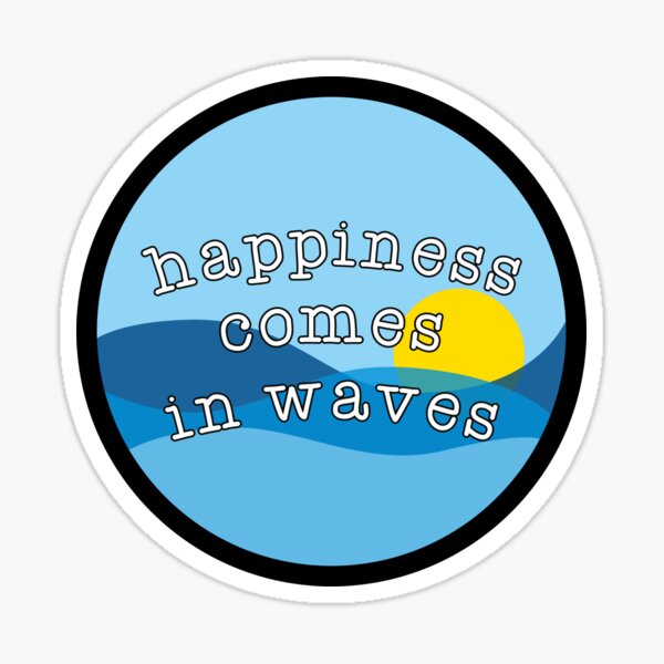 Happiness comes in waves Sticker