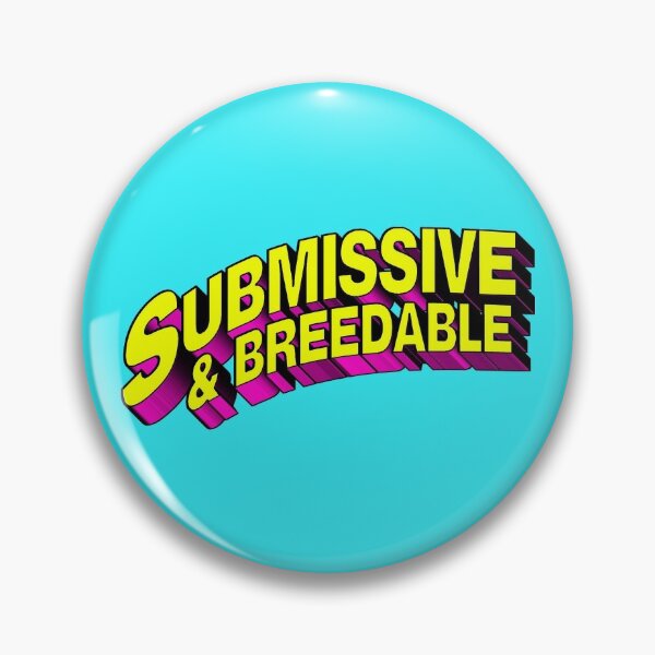 Submissive and Breedable Pin