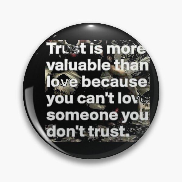 Item preview, Trust is more valuable than love, because you can't love someone you don't trust. designed and sold by slashrose4ever.