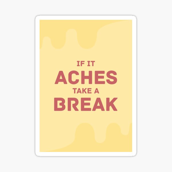 If it Aches Take a Break Sticker