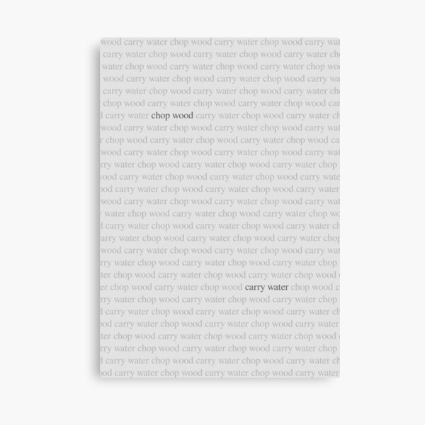 Chop Wood, Carry Water Canvas Print