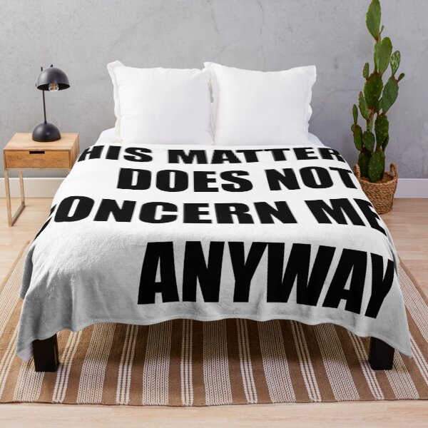 Item preview, THIS MATTER DOES NOT CONCERN ME ANYWAY designed and sold by Artgaus1.