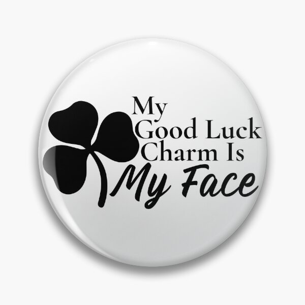 Item preview, My Good Luck Charm Is My Face designed and sold by Edenjodie.
