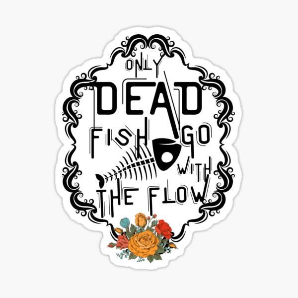 Item preview, Only dead fish go with the flow designed and sold by patricke116.