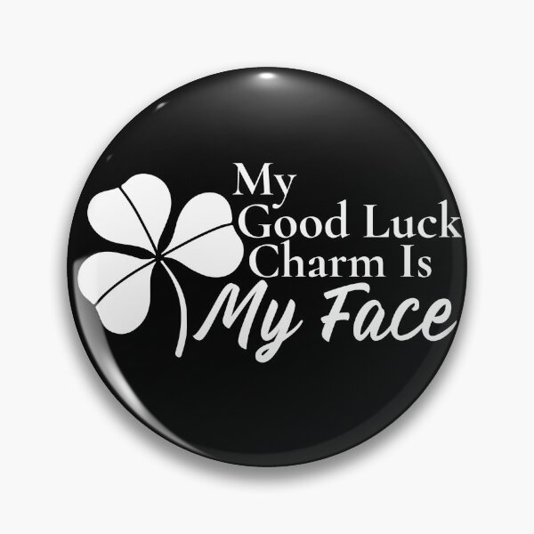 Item preview,  My Good Luck Charm Is My Face designed and sold by Edenjodie.