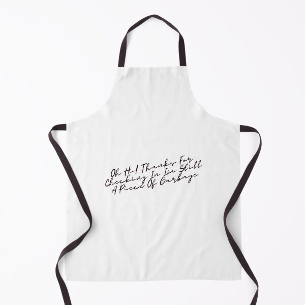 Item preview, Oh Hi Thanks For Checking In Im Still A Piece Of Garbage designed and sold by DiegoUrz.