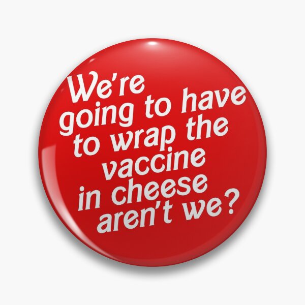 Item preview, We're Going to Have to Wrap the Vaccine in Cheese, Aren't We? designed and sold by acquiesce13.