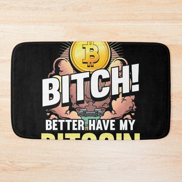 Item preview, Bitch better have my Bitcoin Crypto Hodl Blockchain Bitcoin  designed and sold by Rzelemenz.