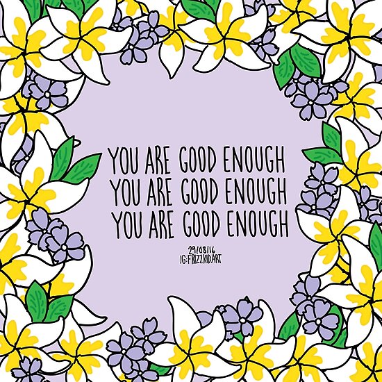 You Are Good Enough Posters by thefrizzkid | Redbubble