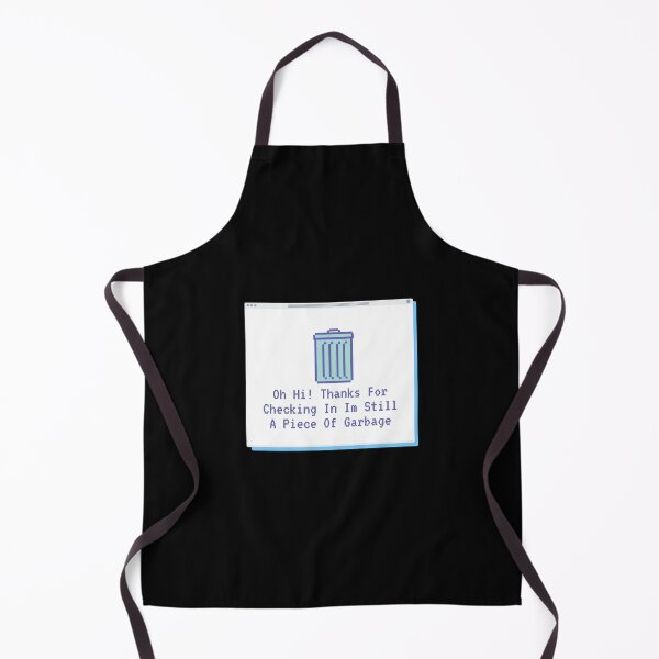 Item preview, Oh Hi Thanks For Checking In Im Still A Piece Of Garbage designed and sold by DiegoUrz.