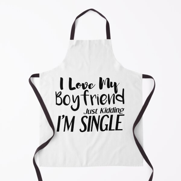 Item preview, i love my boyfriend, just kidding i am single designed and sold by felric.