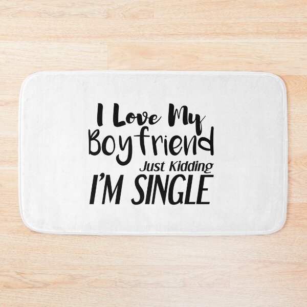 Item preview, i love my boyfriend, just kidding i am single designed and sold by felric.