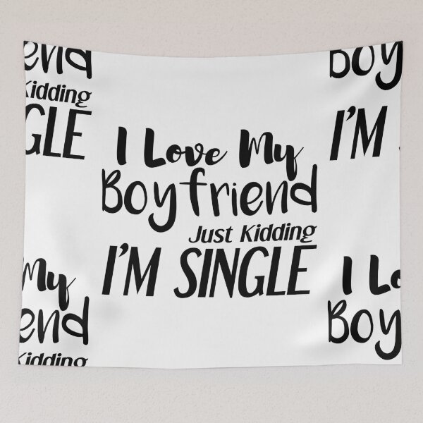 Item preview, i love my boyfriend, just kidding i am single designed and sold by felric.