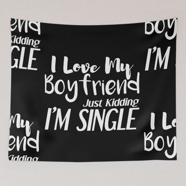 Item preview, i love my boyfriend, just kidding i am single designed and sold by felric.
