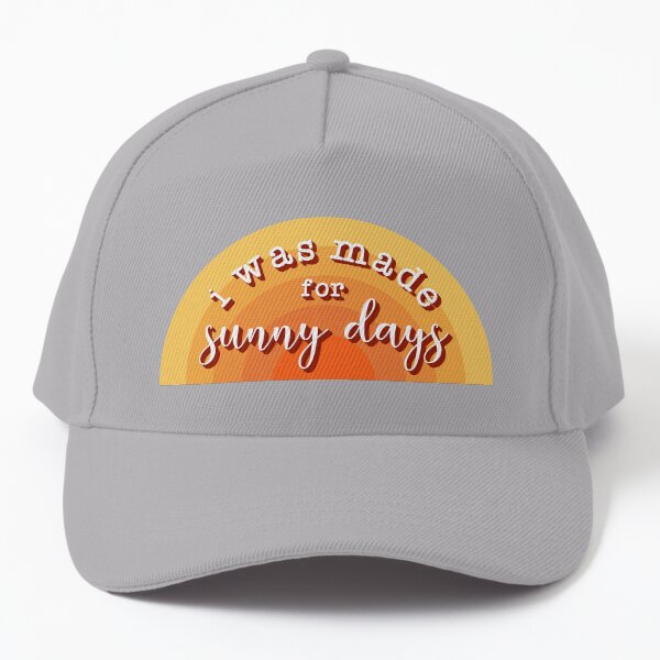 i was made for sunny days Baseball Cap