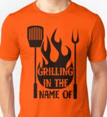 Grilling In The Name Of Unisex T-Shirt