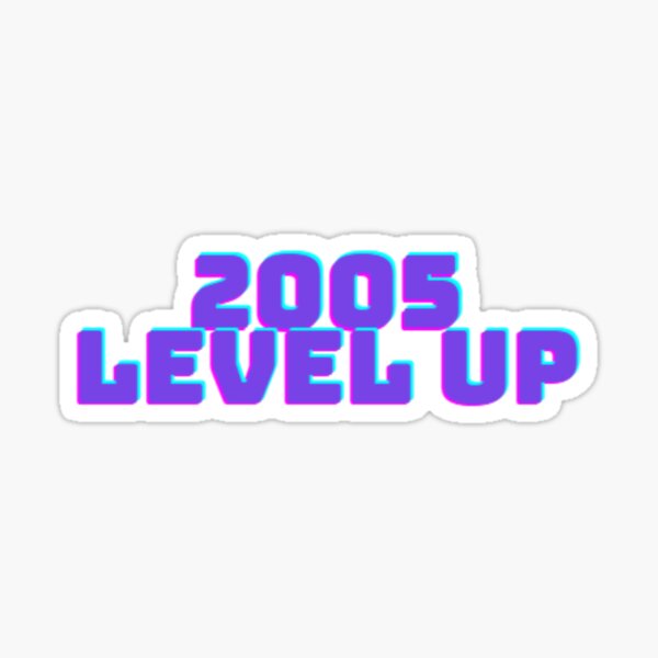 2005 Born Happy Birthday Level Up Sticker For Sale By Echocity Redbubble 1029