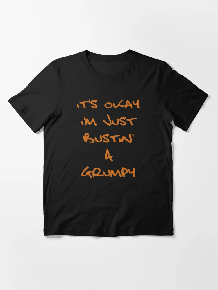 It's Okay I'm Just Bustin' a Grumpy - Orange Brown Text Essential T-Shirt  for Sale by SolarCross