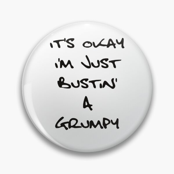 Item preview, It's Okay I'm Just Bustin' a Grumpy - Black Text designed and sold by SolarCross.