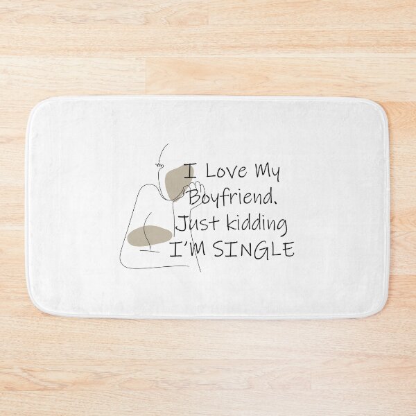 Item preview, i love my boyfriend, just kidding i am single designed and sold by felric.