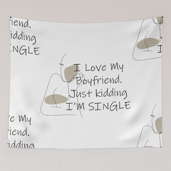 Item preview, i love my boyfriend, just kidding i am single designed and sold by felric.