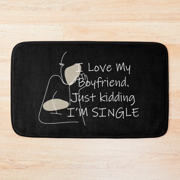 Item preview, i love my boyfriend just kidding i am single designed and sold by felric.