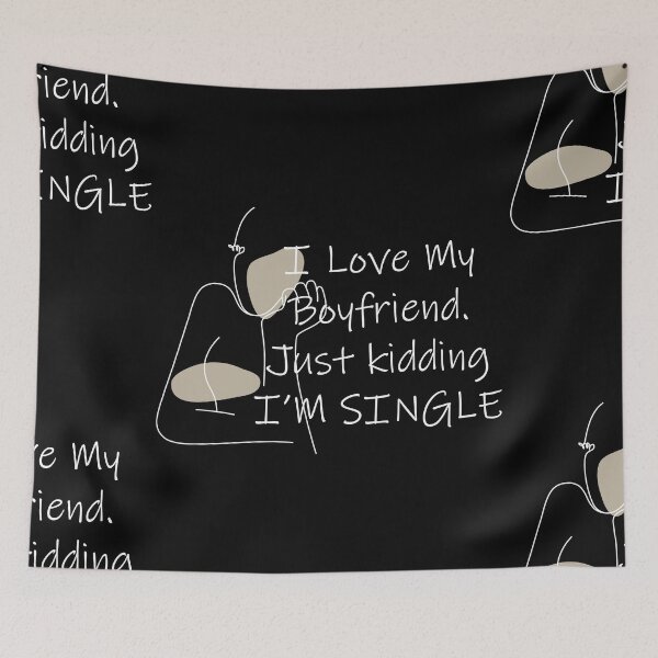 Item preview, i love my boyfriend just kidding i am single designed and sold by felric.