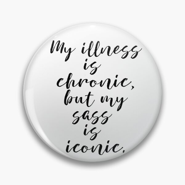 Item preview, my illness is chronic, but my sass is iconic designed and sold by MagpieMuddles.