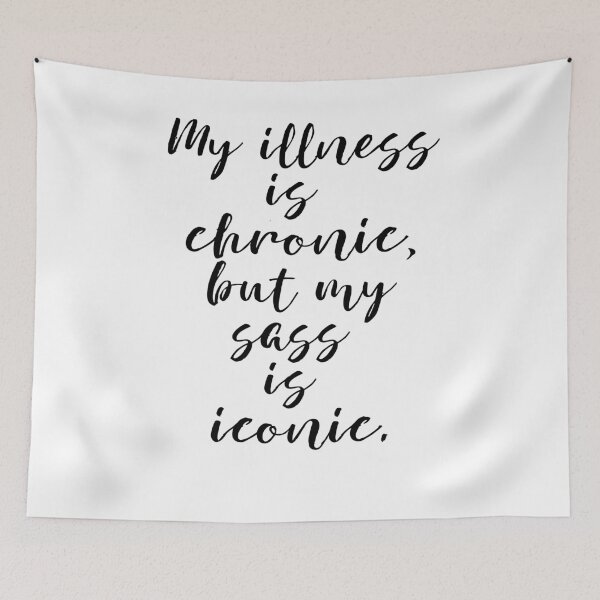Item preview, my illness is chronic, but my sass is iconic designed and sold by MagpieMuddles.
