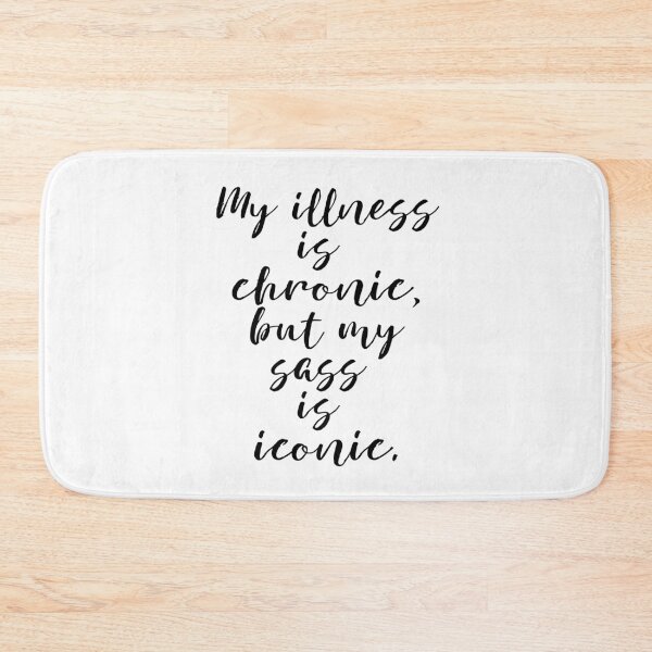 Item preview, my illness is chronic, but my sass is iconic designed and sold by MagpieMuddles.
