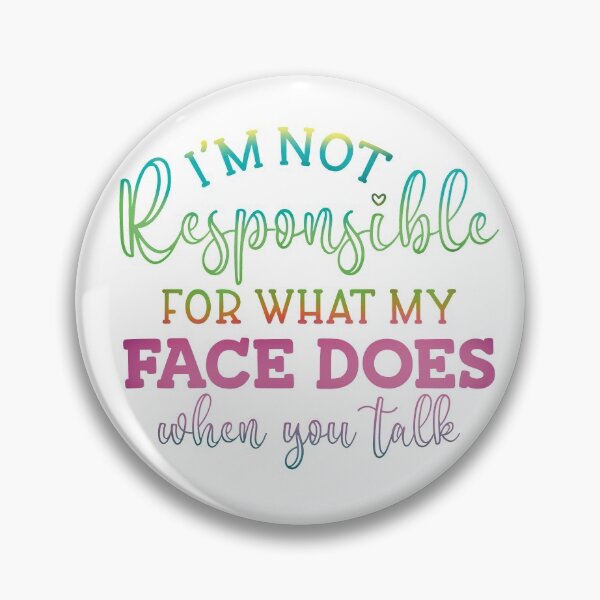 Item preview, I'm Not Responsible for what my Face Does When I Talk designed and sold by kellysdesign.