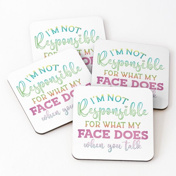 Item preview, I'm Not Responsible for what my Face Does When I Talk designed and sold by kellysdesign.