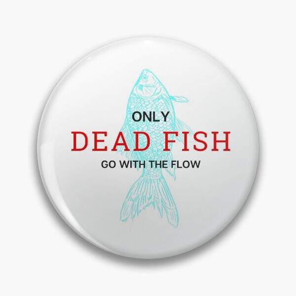 Item preview, only dead fish go with the flow designed and sold by TopStyles.