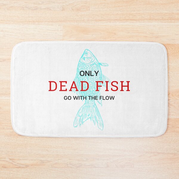 Item preview, only dead fish go with the flow designed and sold by TopStyles.