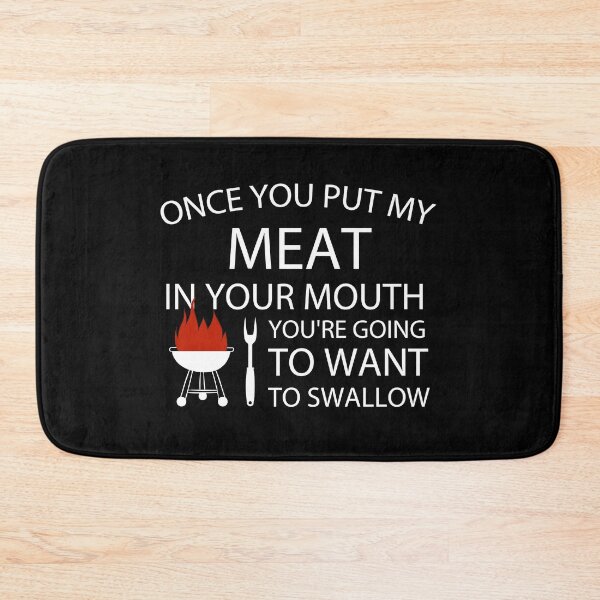 Item preview, Once you put my meat in your mouth you're going to want to swallow, Funny Humor Gift BBQ, Loves to Grill designed and sold by adjamine.