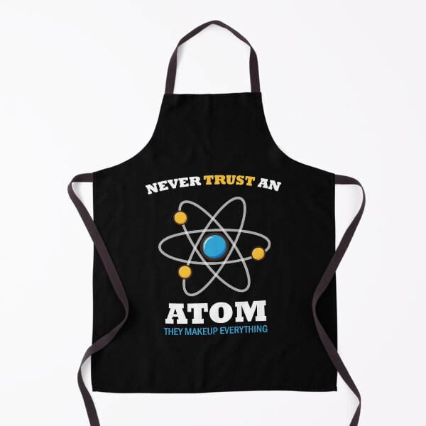 Item preview, Never Trust An Atom They Make Up Everything - great gift for friends who are science students as well as science teachers designed and sold by SweetbeStore.