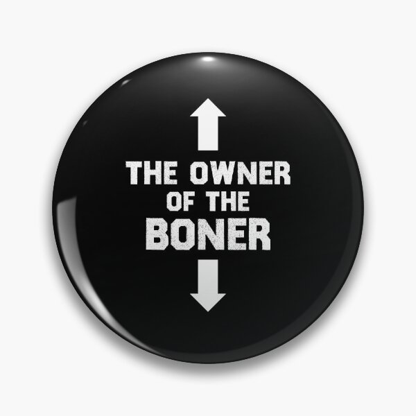 Item preview, The Owner Of The Boner  designed and sold by TheMattDesigns.