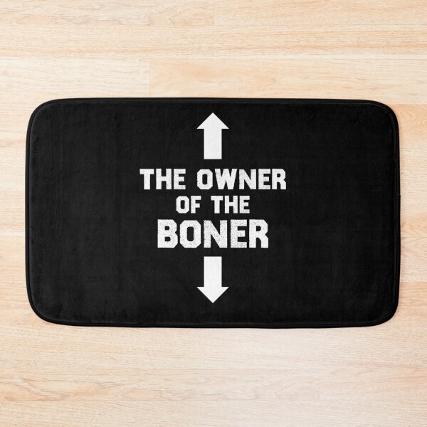 Item preview, The Owner Of The Boner designed and sold by TheMattDesigns.