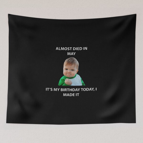 Item preview, ALMOST DIED IN MAY IT’S MY BIRTHDAY TODAY, I MADE IT designed and sold by Dobsy.
